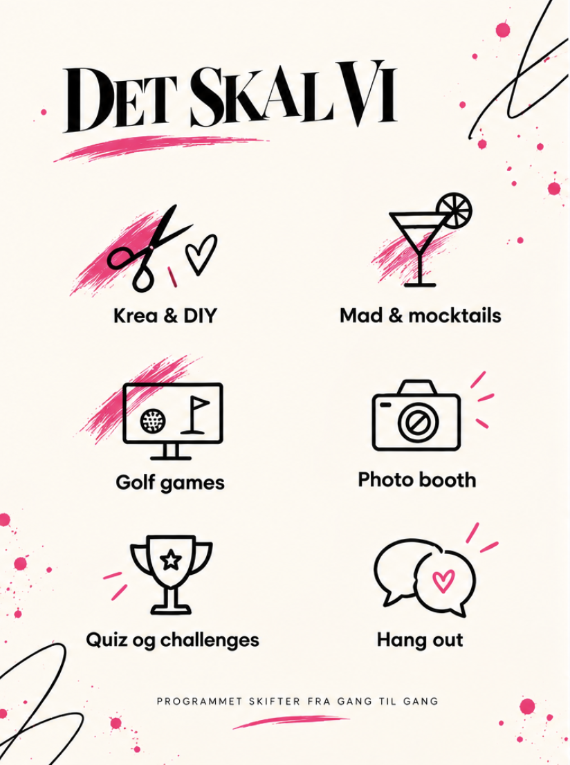 Det skal vi: Krea og DIY, Mad og mocktails, golf games, photo booth, quiz og challenges, hang out